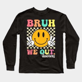 Funny bruh we out teachers Long Sleeve T-Shirt